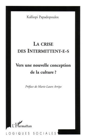 Couverture du livre « La crise des intermittent-e-s - vers une nouvelle conception de la culture? » de Papadopoulos K. aux éditions L'harmattan