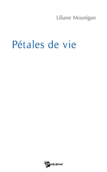 Couverture du livre « Pétales de vie » de Liliane Mounigan aux éditions Publibook