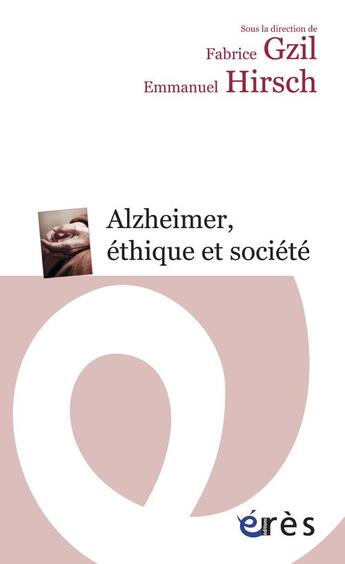Couverture du livre « Alzheimer, ethique et société » de Emmanuel Hirsch et Fabrice Gzil aux éditions Eres