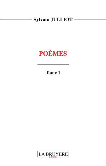 Couverture du livre « Poèmes Tome 1 » de Sylvain Julliot aux éditions La Bruyere