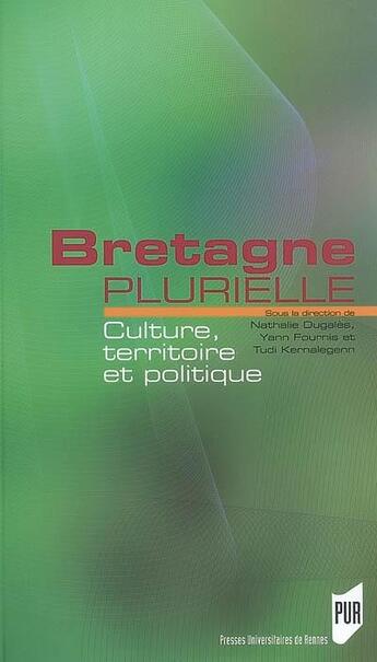 Couverture du livre « Bretagne plurielle ; culture, territoire et politique » de  aux éditions Pu De Rennes