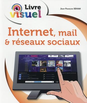 Couverture du livre « Livre visuel internet mail & réseaux sociaux » de Jean-Francois Sehan aux éditions First Interactive