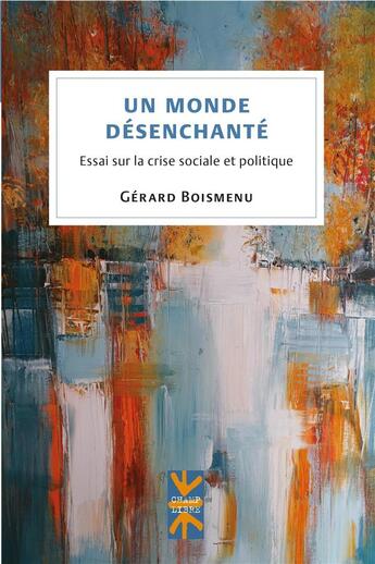 Couverture du livre « Un monde désenchanté : essai sur la crise sociale et politique » de Gerard Boismenu aux éditions Pu De Montreal