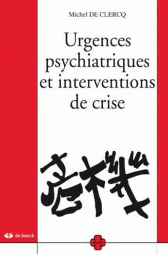 Couverture du livre « URGENCES PSYCHIATRIQUES ET INTERVENTIONS DE CRISE » de Michel De Clercq aux éditions De Boeck Superieur