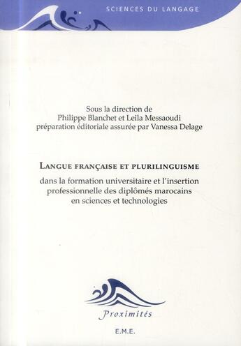 Couverture du livre « Langue francaise et plurilinguisme dans la formation universitaire et l'insertion professionnelle de diplômés marocains en sciences et technologies » de Philippe Blanchet et Leila Messaoudi aux éditions Eme Editions