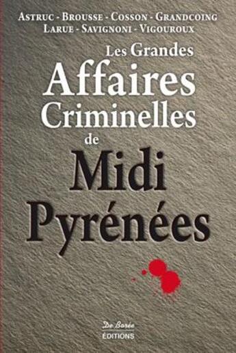 Couverture du livre « Les grandes affaires criminelles de Midi-Pyrénées » de  aux éditions De Boree