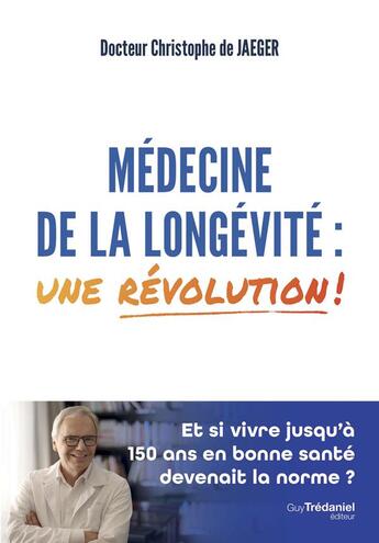 Couverture du livre « Médecine de la longévité : Une révolution ! » de Christophe De Jaeger aux éditions Guy Trédaniel