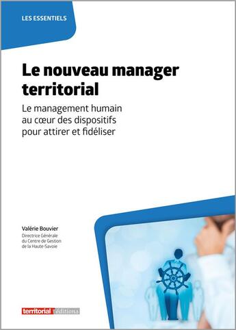 Couverture du livre « Le nouveau manager territorial : le management humain au coeur des dispositifs » de Valerie Bouvier aux éditions Territorial