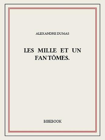 Couverture du livre « Les mille et un fantômes. » de Alexandre Dumas aux éditions Bibebook