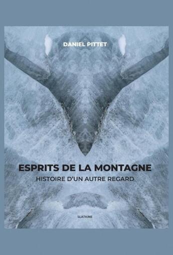 Couverture du livre « Esprits de la montagne : Histoire d'un autre regard » de Daniel Pittet aux éditions Slatkine