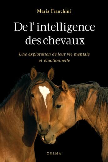 Couverture du livre « De l'intelligence des chevaux ; une exploration de leur vie mentale et émotionnelle » de Maria Franchini aux éditions Zulma