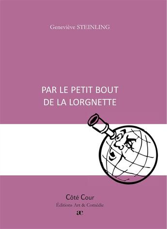 Couverture du livre « Par le petit bout de la lorgnette » de Genevieve Steinling aux éditions Art Et Comedie