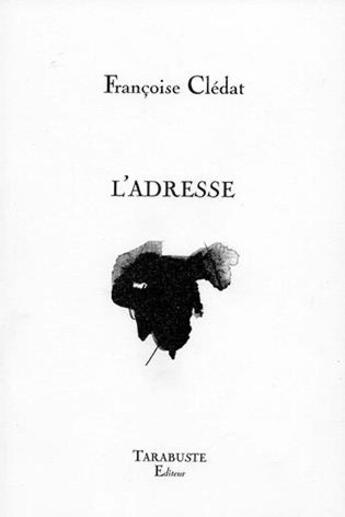 Couverture du livre « L'adresse - francoise cledat » de Francoise Cledat aux éditions Tarabuste