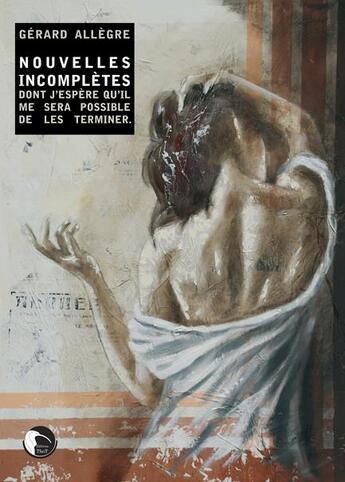 Couverture du livre « Nouvelles incomplètes ; dont j'espère qu'il me sera possible de les terminer » de Gerard Allegre aux éditions Editions Thot