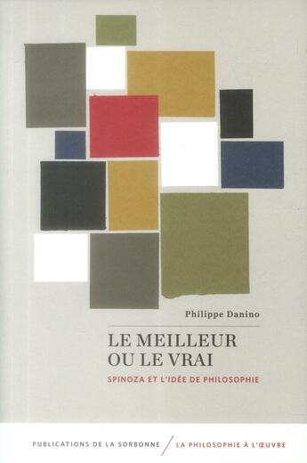 Couverture du livre « Le meilleur ou le vrai - spinoza et l'idee de philosophie » de Philippe Danino aux éditions Editions De La Sorbonne