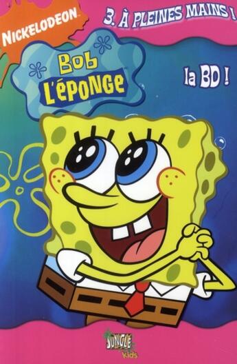 Couverture du livre « Bob l'eponge pocket t3 a pleines mains ! » de Nickelodeon aux éditions Casterman