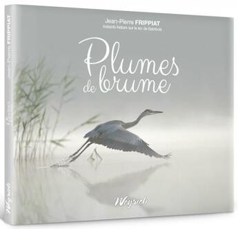 Couverture du livre « Plumes de brume : instants nature sur le lac de Bambois » de Jean-Pierre Frippiat aux éditions Weyrich