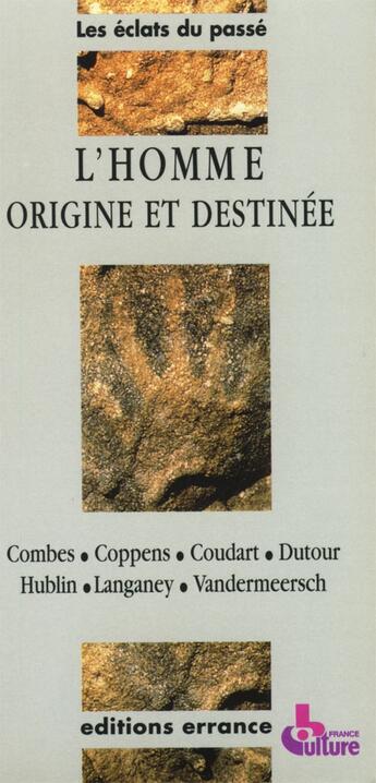 Couverture du livre « HOMME ORIGINE ET DESTINEE » de Charpentier Vincent et France Culture et Combes Claude et Coppens Yves et Coudart Annick et Dutour Olivier aux éditions Errance