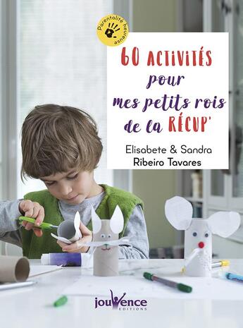 Couverture du livre « 60 activités pour mes petits rois de la récup' » de Sandra Ribeiro Tavares et Elisabete Ribeiro Tavares aux éditions Jouvence