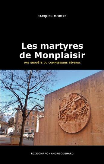 Couverture du livre « Les martyres de Monplaisir (une enquête du commissaire Séverac) » de Jacques Morize aux éditions Editions Ao