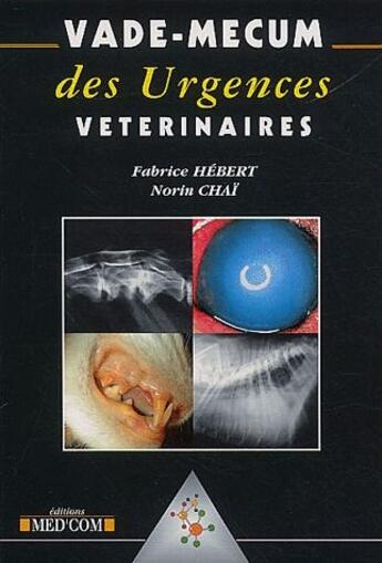 Couverture du livre « Vademecum : vade-mecum des urgences vétérinaires » de Fabrice Hebert et Norin Chai aux éditions Med'com