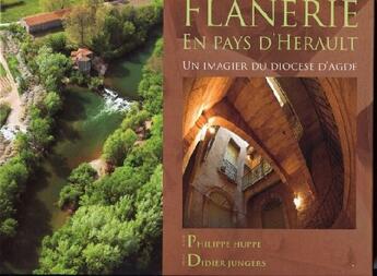 Couverture du livre « Flânerie en pays d'Hérault t.1 ; un imagier du diocèse d'Agde » de Philippe Huppe et Didier Jungers aux éditions Edith Et Moi