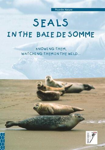 Couverture du livre « Seals in the Baie de Somme ; knowing them, watching them in the wild.. » de Bernard De Wetter aux éditions Safran Bruxelles