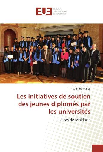 Couverture du livre « Les initiatives de soutien des jeunes diplomes par les universites » de Marcu Cristina aux éditions Editions Universitaires Europeennes