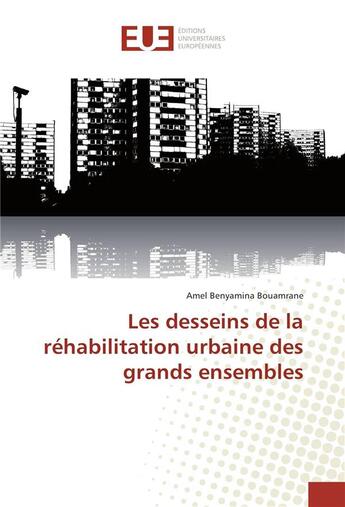 Couverture du livre « Les desseins de la réhabilitation urbaine des grands ensembles » de Amel Benyamina Bouamrane aux éditions Editions Universitaires Europeennes