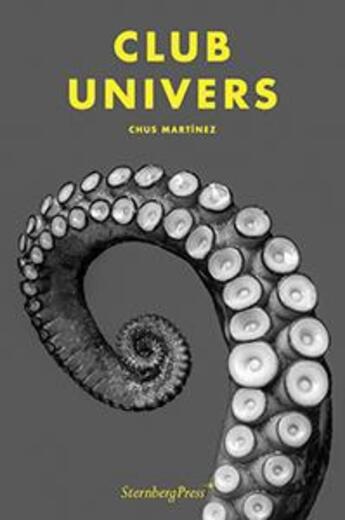 Couverture du livre « Club univers » de Chus Martinez aux éditions Sternberg Press