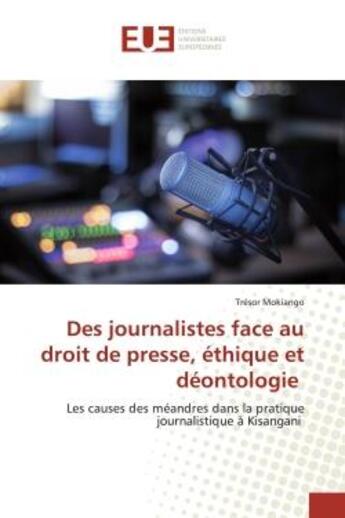 Couverture du livre « Des journalistes face au droit de presse, ethique et deontologie - les causes des meandres dans la p » de Mokiango Tresor aux éditions Editions Universitaires Europeennes