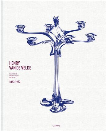 Couverture du livre « Henry van de Velde ; passion, function, beauty » de Werner Adriaenssens et Thomas Fohl et Sabine Walter aux éditions Lannoo