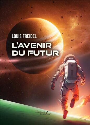 Couverture du livre « L'avenir du futur » de Louis Freidel aux éditions Baudelaire