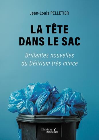 Couverture du livre « La tête dans le sac : Brillantes nouvelles du Délirium très mince » de Jean-Louis Pelletier aux éditions Baudelaire