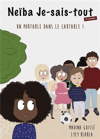 Couverture du livre « Neïba je sais tout (ou presque) un portable dans le cartable » de Madina Guisse et Lyly Blabla aux éditions Publishroom