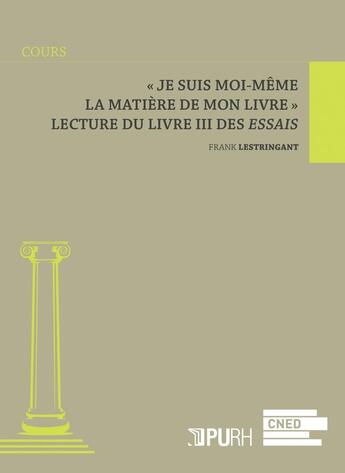 Couverture du livre « Je suis moi-meme la matiere de mon livre . lecture du livre iii » de Frank Lestringant aux éditions Pu De Rouen