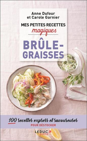 Couverture du livre « Mes petites recettes magiques : brûle-graisses ; 100 recettes minceur et savoureuses pour fondre sans se priver » de Anne Dufour et Carole Garnier aux éditions Leduc