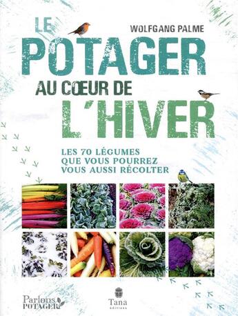 Couverture du livre « Un potager au coeur de l'hiver » de Wolfgang Palme aux éditions Tana