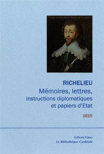 Couverture du livre « Mémoires, lettres, instructions diplomatiques et papiers d'Etat. : Tome 3. 1615. » de Armand-Jean Duplessis Richelieu (Cardinal De) et Pascal Dumaih aux éditions Paleo