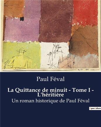 Couverture du livre « La Quittance de minuit - Tome I - L'héritière : Un roman historique de Paul Féval » de Paul Féval aux éditions Culturea