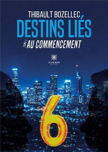 Couverture du livre « Destins liés : Tome I Au commencement » de Thibault Bozellec aux éditions Le Lys Bleu