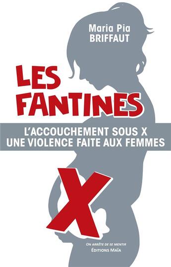 Couverture du livre « Les Fantines : L'accouchement sous X, une violence faite aux femmes » de Maria Pia Briffaut aux éditions Editions Maia