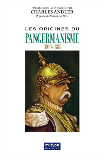 Couverture du livre « Les origines du pangermanisme : 1800-1888 » de Charles Andler aux éditions Metvox