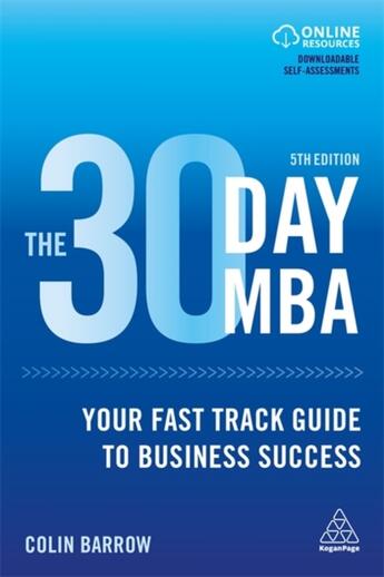 Couverture du livre « THE 30 DAY MBA -5TH EDITION- - YOUR FAST TRACK GUIDE TO BUSINESS SUCCESS » de Colin Barrow aux éditions Kogan Page