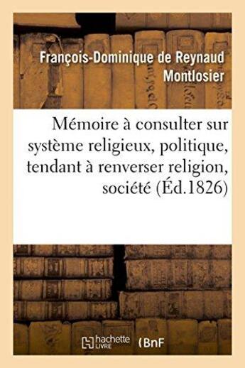 Couverture du livre « Memoire a consulter sur systeme religieux, politique, tendant a renverser religion, societe et trone » de Montlosier F-D. aux éditions Hachette Bnf