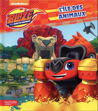 Couverture du livre « Blaze et les Monster Machines ; l'île des animaux » de  aux éditions Hachette Jeunesse