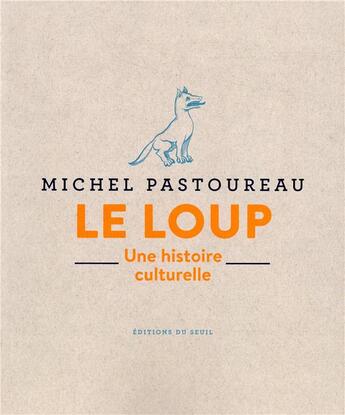 Couverture du livre « Le loup ; une histoire culturelle » de Michel Pastoureau aux éditions Seuil