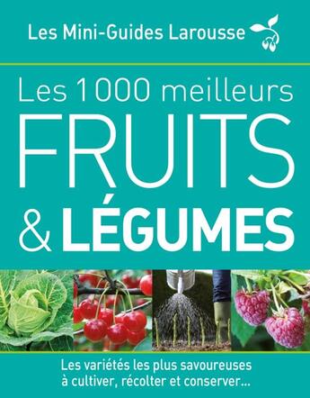 Couverture du livre « Les 1000 meilleurs fruits et légumes » de  aux éditions Larousse