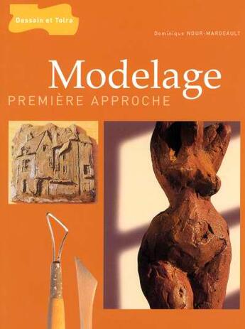 Couverture du livre « Modelage, Premiere Approche » de Dominique Nour-Margeault aux éditions Dessain Et Tolra