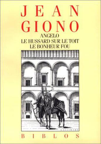 Couverture du livre « Angelo ; le hussard sur le toit ; le bonheur fou » de Jean Giono aux éditions Gallimard